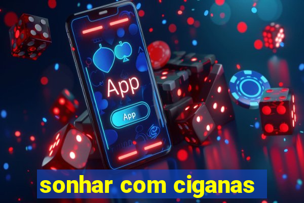 sonhar com ciganas